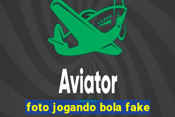 foto jogando bola fake